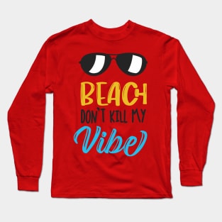 Beach Don't Kill My Vibe Long Sleeve T-Shirt